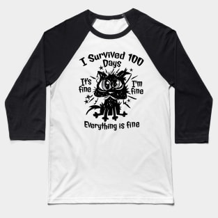 100th Day of School - It's fine I'm fine, everything is fine Baseball T-Shirt